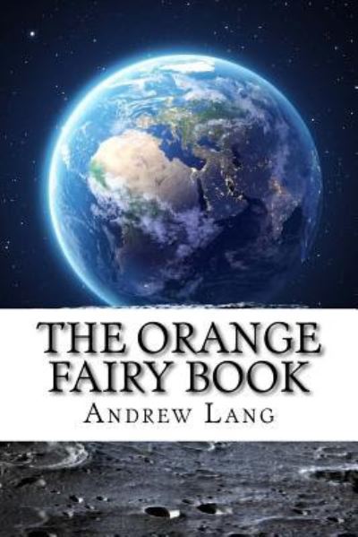 The Orange Fairy Book - Andrew Lang - Kirjat - Createspace Independent Publishing Platf - 9781729540299 - sunnuntai 28. lokakuuta 2018