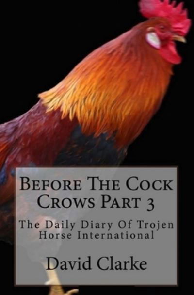 Before The Cock Crows Part 3 - David Clarke - Książki - CreateSpace Independent Publishing Platf - 9781729777299 - 17 listopada 2018