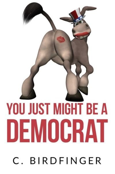 Cover for C Birdfinger · You Just Might Be a Democrat (Paperback Book) (2020)
