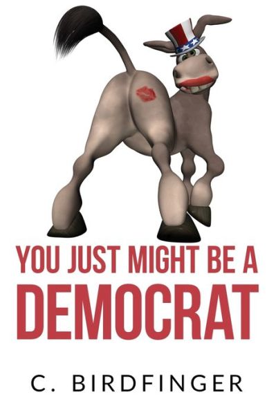 Cover for C Birdfinger · You Just Might Be a Democrat (Taschenbuch) (2020)