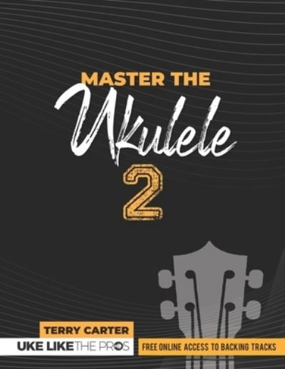 Terry Carter · Master the Ukulele 2 Uke Like the Pros (Paperback Book) (2022)