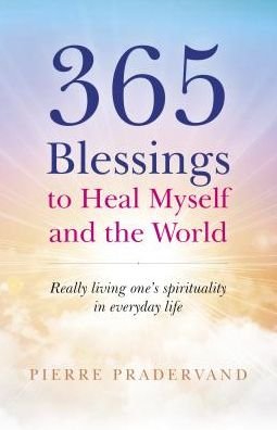 Cover for Pierre Pradervand · 365 Blessings to Heal Myself and the World: Really living one’s spirituality in everyday life (Paperback Book) (2018)