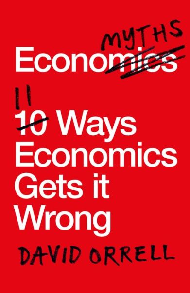 Cover for David Orrell · Economyths: 11 Ways Economics Gets it Wrong (Paperback Book) (2017)