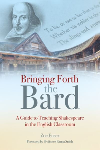 Bringing Forth the Bard: A guide to teaching Shakespeare in the English classroom - Zoe Enser - Livros - Crown House Publishing - 9781785836299 - 6 de maio de 2022