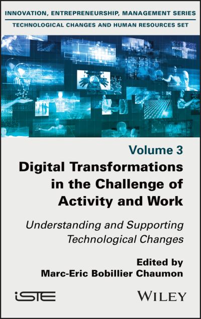 Digital Transformations in the Challenge of Activity and Work: Understanding and Supporting Technological Changes - ME Bobillier Chaum - Bøger - ISTE Ltd and John Wiley & Sons Inc - 9781786305299 - 16. marts 2021
