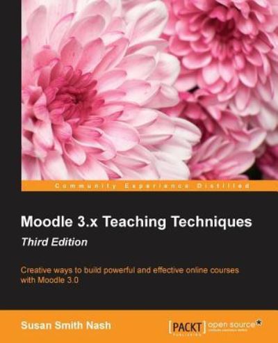 Moodle 3.x Teaching Techniques - Third Edition - Susan Smith Nash - Książki - Packt Publishing Limited - 9781786462299 - 25 maja 2016