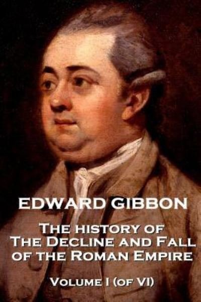 Cover for Edward Gibbon · Edward Gibbon - The History of the Decline and Fall of the Roman Empire - Volume I (of VI) (Paperback Book) (2018)