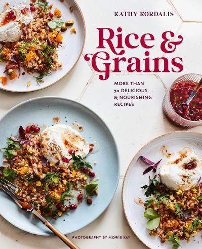 Rice & Grains: More Than 70 Delicious and Nourishing Recipes - Kathy Kordalis - Books - Ryland, Peters & Small Ltd - 9781788794299 - March 8, 2022