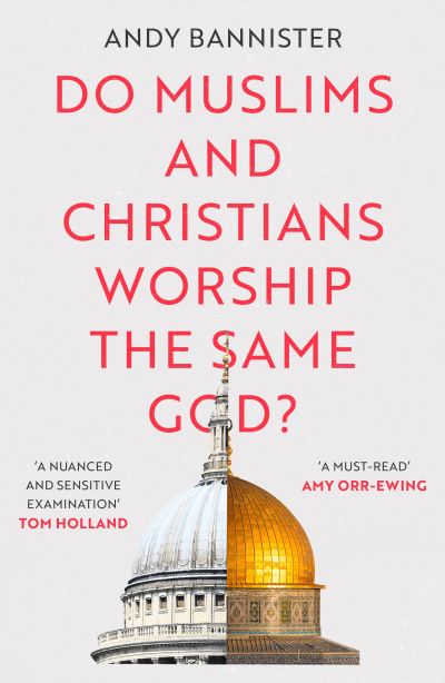 Cover for Bannister, Andy (Director of the Solas Centre for Public Christianity) · Do Muslims and Christians Worship the Same God? (Paperback Book) (2021)