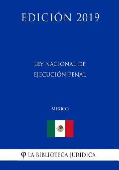 Cover for La Biblioteca Juridica · Ley Nacional de Ejecucion Penal (Mexico) (Edicion 2019) (Pocketbok) (2019)