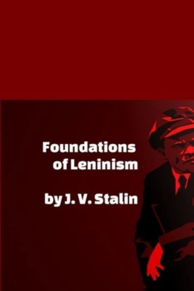 Foundations of Leninism - J V Stalin - Książki - Lulu.com - 9781794775299 - 29 listopada 2019