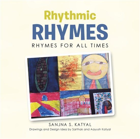 Rhythmic Rhymes: Rhymes for All Times - Sanjna S Katyal - Bøker - Xlibris Us - 9781796052299 - 12. august 2019