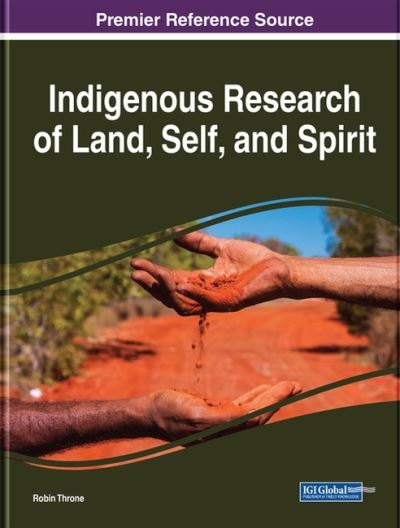 Indigenous Research of Land, Self, and Spirit - Robin Throne - Kirjat - IGI Global - 9781799837299 - perjantai 4. joulukuuta 2020