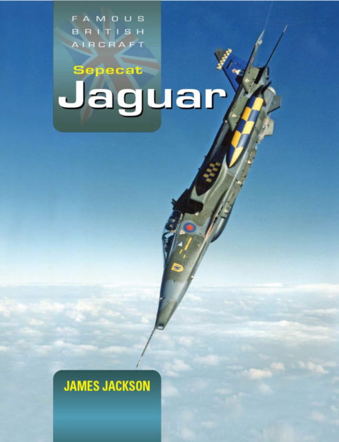 Jaguar: A Development and Operational History - James Jackson - Books - Crecy Publishing - 9781800353299 - April 30, 2025