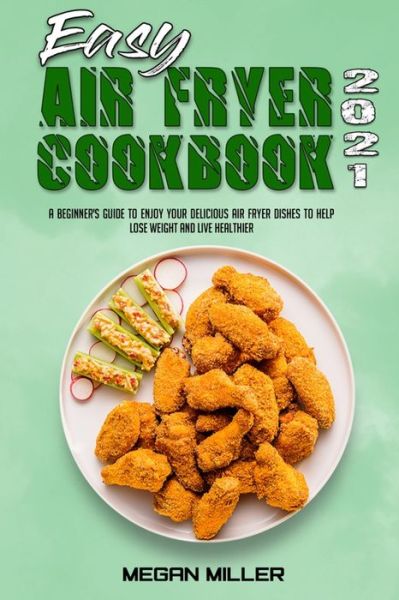 Cover for Megan Miller · Easy Air Fryer Cookbook 2021 (Paperback Book) (2021)