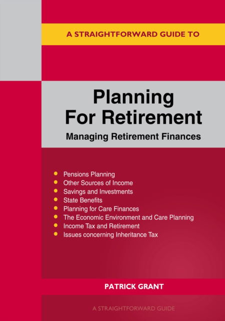 A Straightforward Guide to Planning for Retirement: Managing retirement finances revised edition 2023 - Patrick Grant - Boeken - Straightforward Publishing - 9781802362299 - 24 augustus 2023