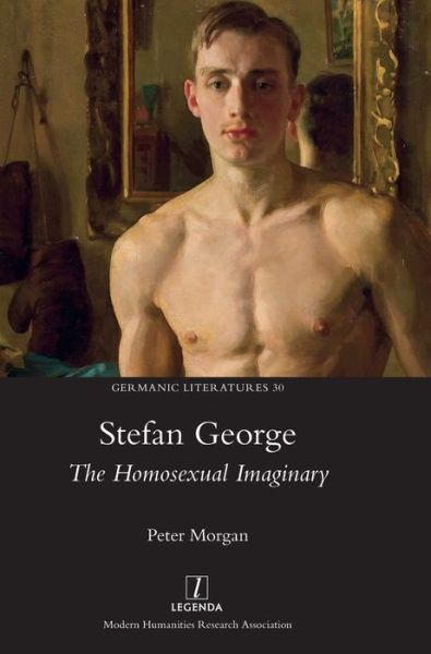 Cover for Peter Morgan · Stefan George: The Homosexual Imaginary - Germanic Literatures (Hardcover Book) (2024)