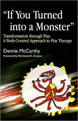 If You Turned into a Monster: Transformation through Play: A Body-Centred Approach to Play Therapy - Dennis McCarthy - Książki - Jessica Kingsley Publishers - 9781843105299 - 15 czerwca 2007
