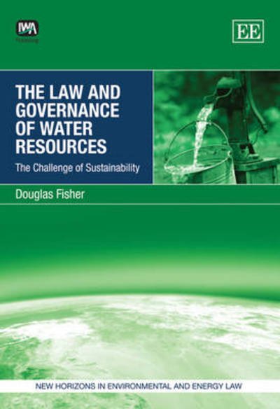 Cover for Douglas Fisher · The Law and Governance of Water Resources: The Challenge of Sustainability - New Horizons in Environmental and Energy Law series (Hardcover Book) (2009)