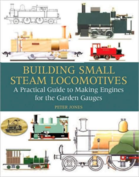 Cover for Peter Jones · Building Small Steam Locomotives: A Practical Guide to Making Engines for Garden Gauges (Inbunden Bok) [New edition] (2008)