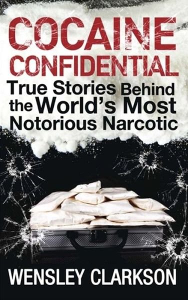 Cover for Wensley Clarkson · Cocaine Confidential: True Stories Behind the World's Most Notorious Narcotic (Paperback Bog) (2015)