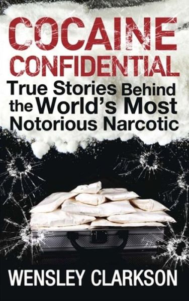 Cover for Wensley Clarkson · Cocaine Confidential: True Stories Behind the World's Most Notorious Narcotic (Paperback Book) (2015)