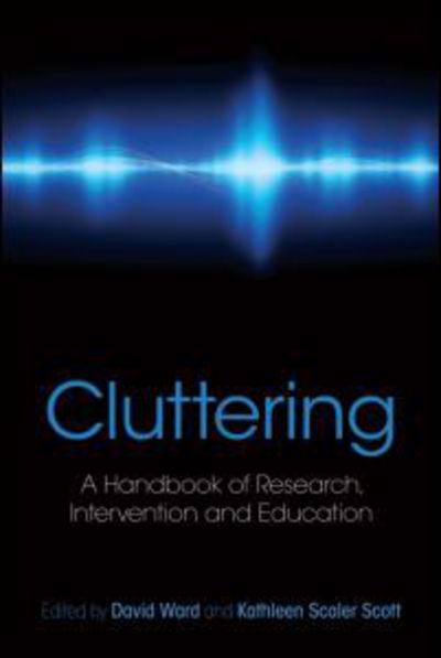 Cover for Kathleen Scaler Scott · Cluttering: A Handbook of Research, Intervention and Education (Hardcover Book) (2011)