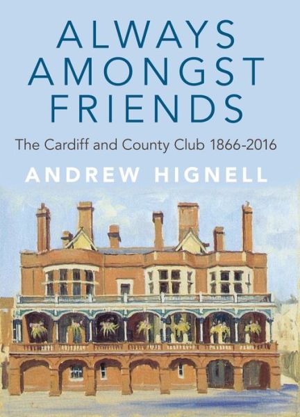 Cover for Andrew Hignell · Always Amongst Friends: The Cardiff and County Club 1866-2016 (Paperback Book) (2017)