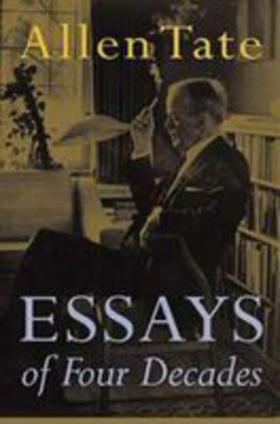 Cover for Allen Tate · Essays of Four Decades (Hardcover Book) [3rd Ed. edition] (2001)