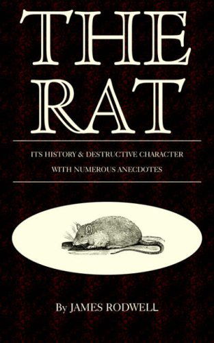 Cover for James Rodwell · The Rat; Its History &amp; Destructive Character (Paperback Book) (2005)