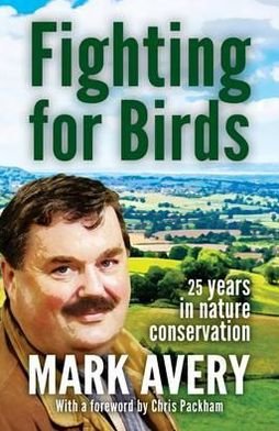 Cover for Dr. Mark Avery · Fighting for Birds: 25 years in nature conservation (Paperback Book) (2012)