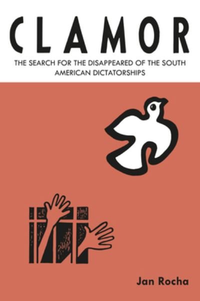 Cover for Rocha, Jan (Reporter, BBC/ The Guardian/ LAB) · Clamor: The search for the disappeared of the South American dictatorships (Hardcover Book) (2023)