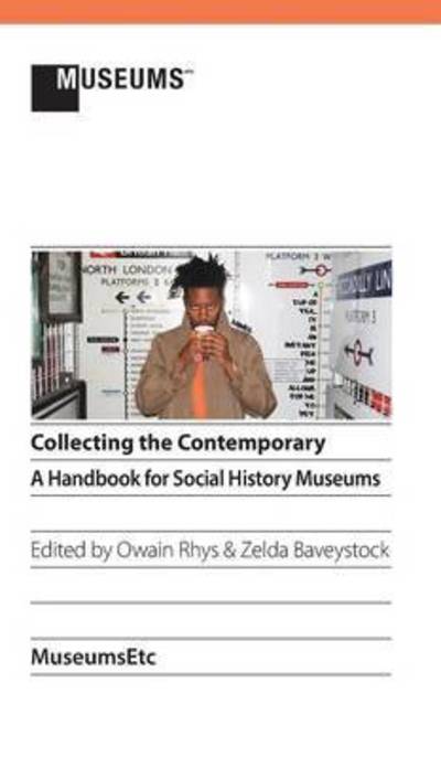 Cover for Owain Rhys · Collecting the Contemporary: A Handbook for Social History Museums (Gebundenes Buch) (2014)