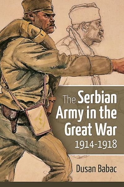 Cover for Dusan Babac · The Serbian Army in the Great War, 1914-1918 (Hardcover Book) (2016)