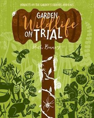 Cover for Ruth Binney · Garden Wildlife on Trial: Verdicts on the Garden's Friends and Foes (Paperback Book) (2021)