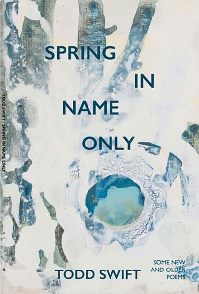 Cover for Todd Swift · Spring In Name Only (Taschenbuch) (2020)