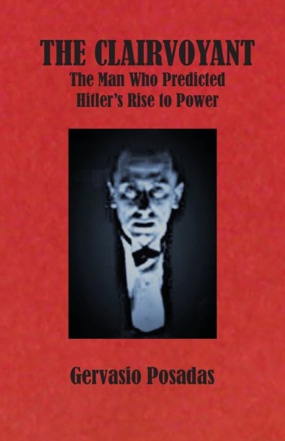 Cover for Gervasio Posadas · The Clairvoyant: The Man Who Predicted Hitler's Rise to Power (Pocketbok) (2023)