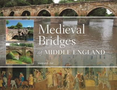 Cover for Marshall G Hall · Medieval Bridges of Middle England (Hardcover Book) (2024)