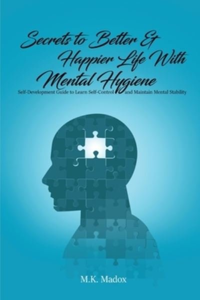 Cover for M K Madox · Secrets To Better And Happier Life With Mental Hygiene (Taschenbuch) (2021)