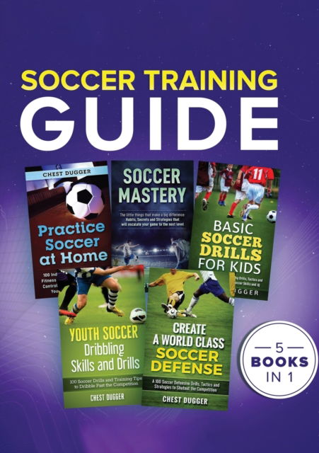 Soccer Training Guide - Chest Dugger - Books - Abiprod Pty Ltd - 9781922462299 - July 4, 2020