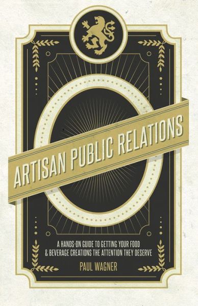 Cover for Paul Wagner · Artisan Public Relations: A Hands-on Guide to Getting Your Food and Beverage Creations the Attention They Deserve (Paperback Bog) (2019)