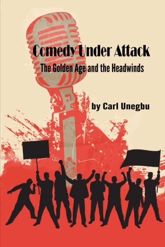 Cover for Carl Unegbu · Comedy Under Attack: the Golden Age and the Headwinds (Paperback Book) (2013)