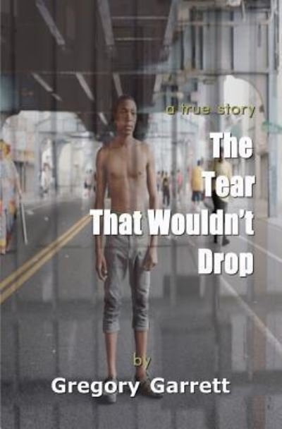 Cover for Gregory Garrett · The Tear That Wouldn't Drop (Paperback Bog) (2016)