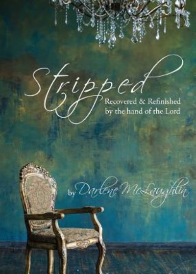 Cover for Darlene McLaughlin · Stripped: Recovered and Refinished by the Hand of the Lord (Paperback Book) (2018)