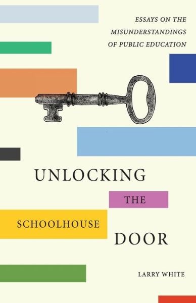 Cover for Larry White · Unlocking the Schoolhouse Door (Paperback Book) (2016)