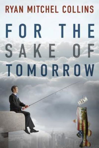 For the Sake of Tomorrow - Ryan Mitchel Collins - Books - Book's Mind - 9781944255299 - October 13, 2016