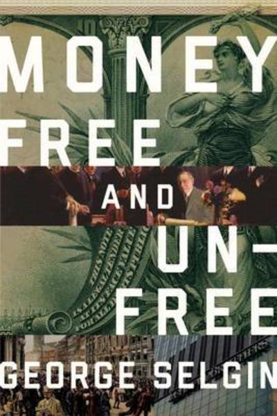 Money: Free and Unfree - George Selgin - Książki - Cato Institute - 9781944424299 - 21 kwietnia 2017