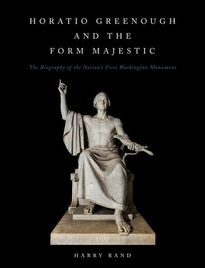 Cover for Rand, Harry (Harry Rand) · Horatio Grennough and the Form Majestic: The Biography of the Nation's First Washington Monument (Inbunden Bok) (2020)