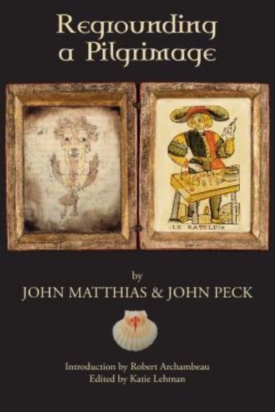 Cover for John Matthias · Regrounding a Pilgrimage (Paperback Book) (2018)