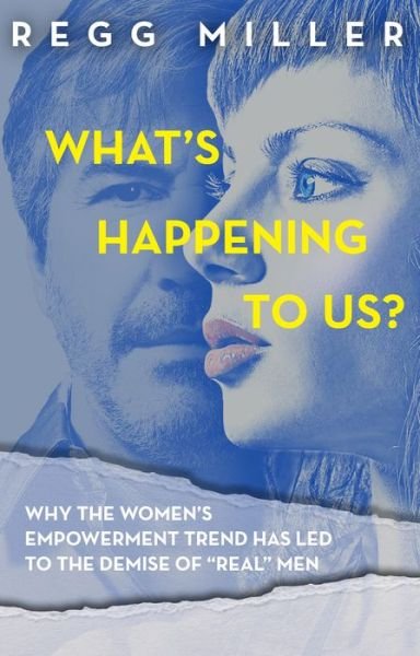 Cover for Regg Miller · What's Happening to Us?: How the Quest for Equality has Eroded Communication and Connectedness in our Relationship (Taschenbuch) (2019)